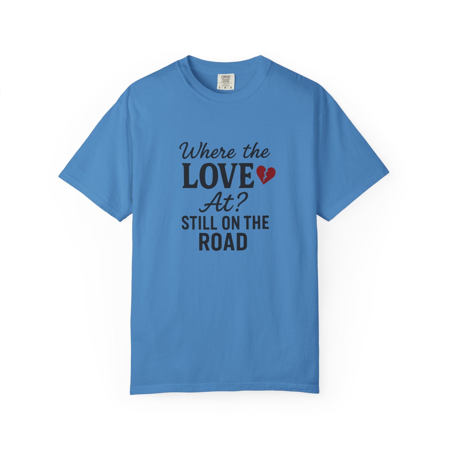 “Where the Love At? Still on the Road” Tee