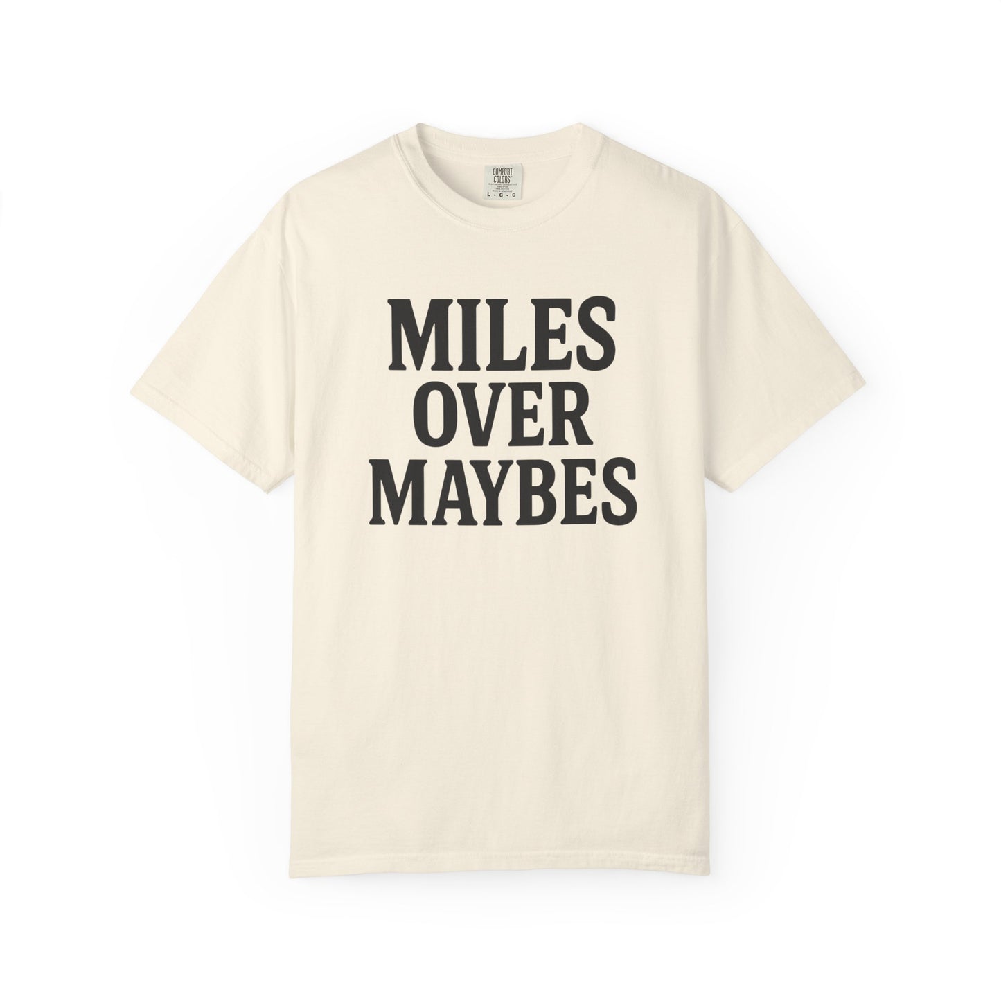 MILES OVER MAYBES” Tee