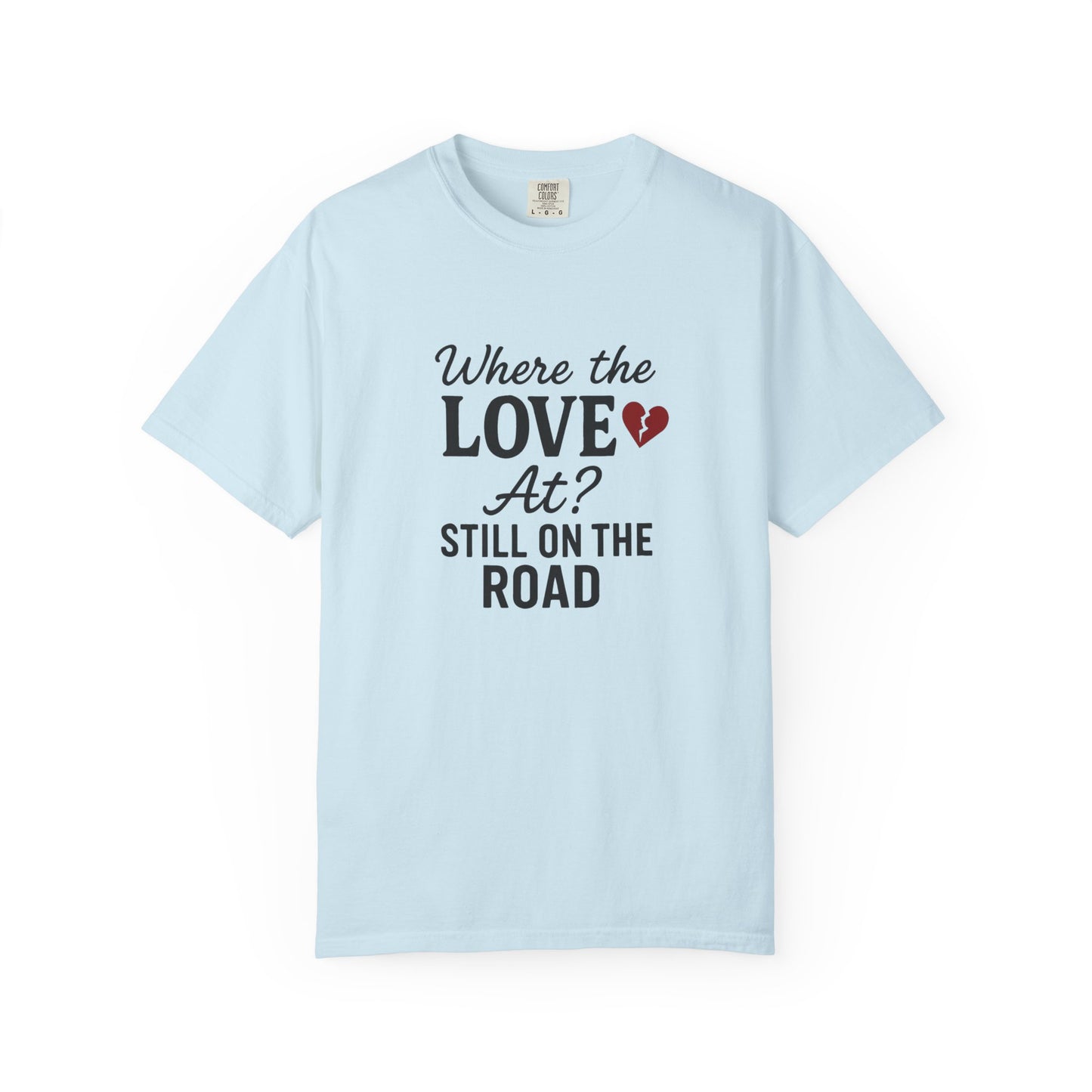 “Where the Love At? Still on the Road” Tee