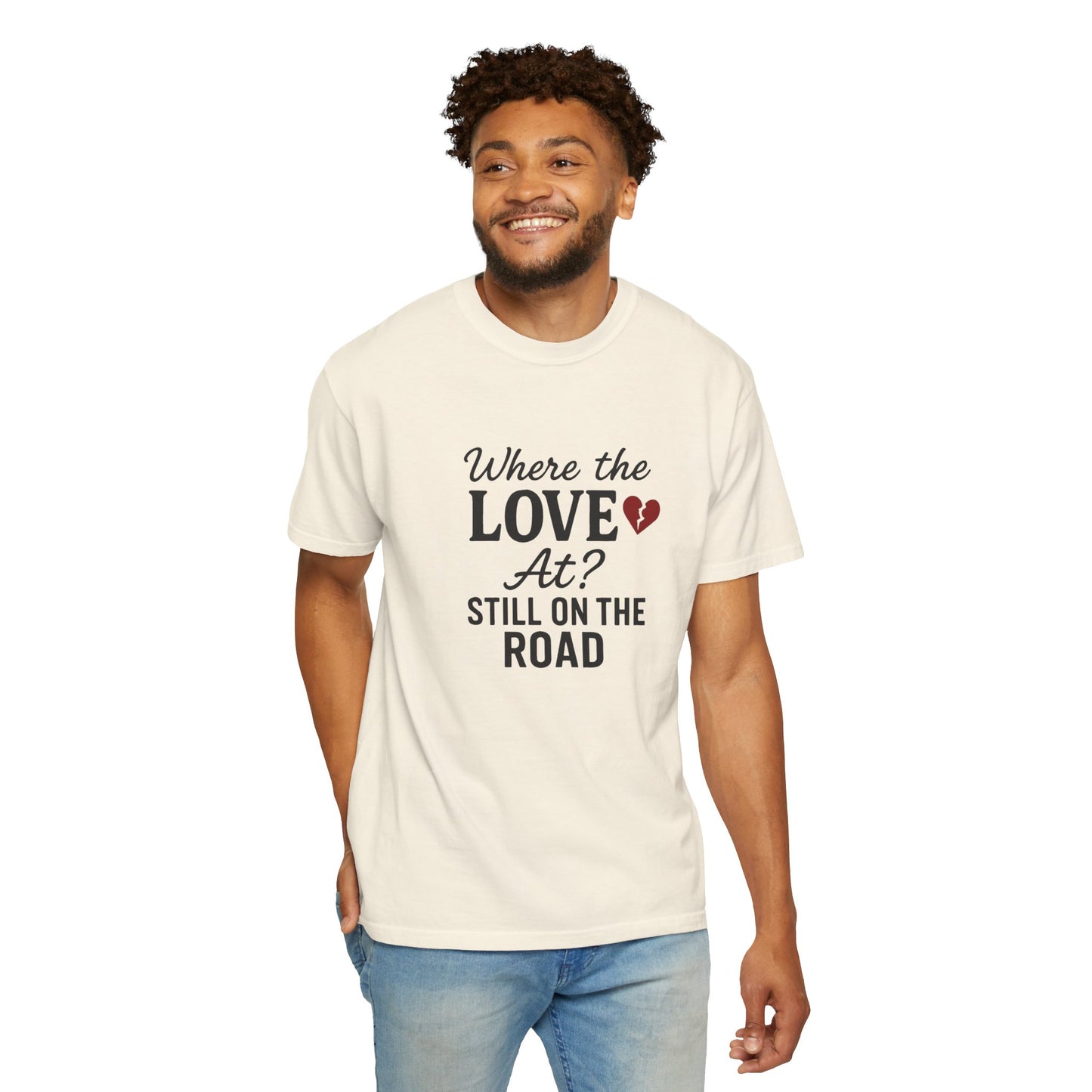 “Where the Love At? Still on the Road” Tee