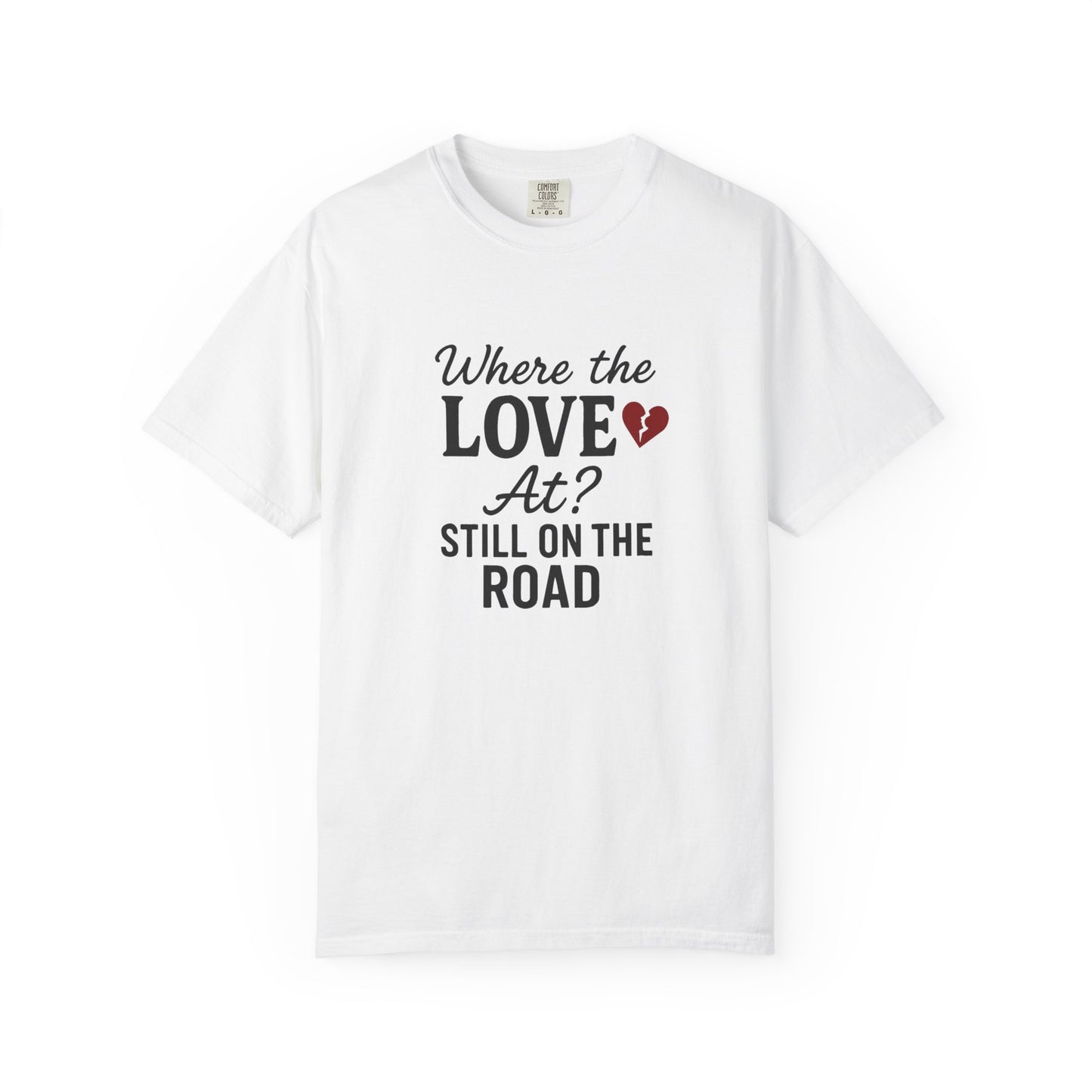 “Where the Love At? Still on the Road” Tee