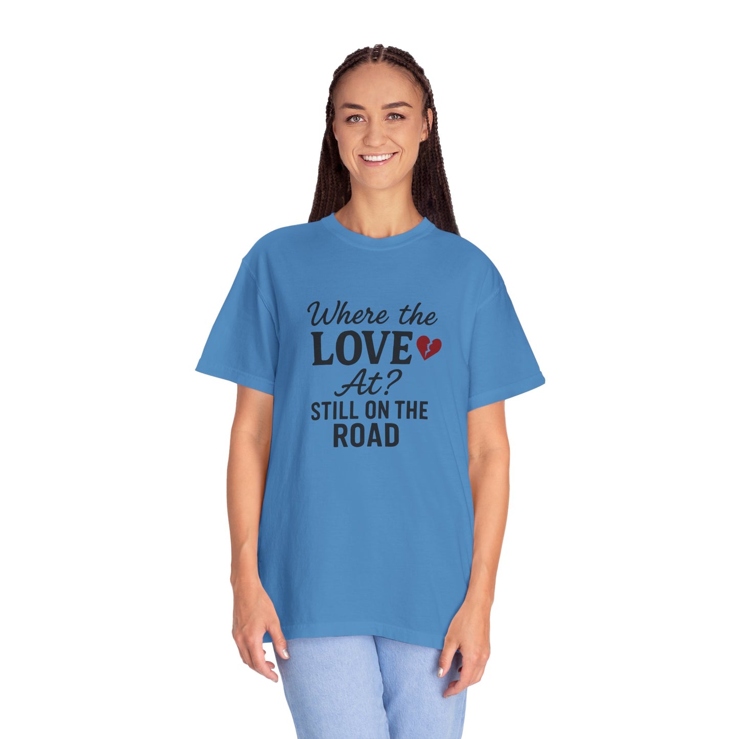 “Where the Love At? Still on the Road” Tee