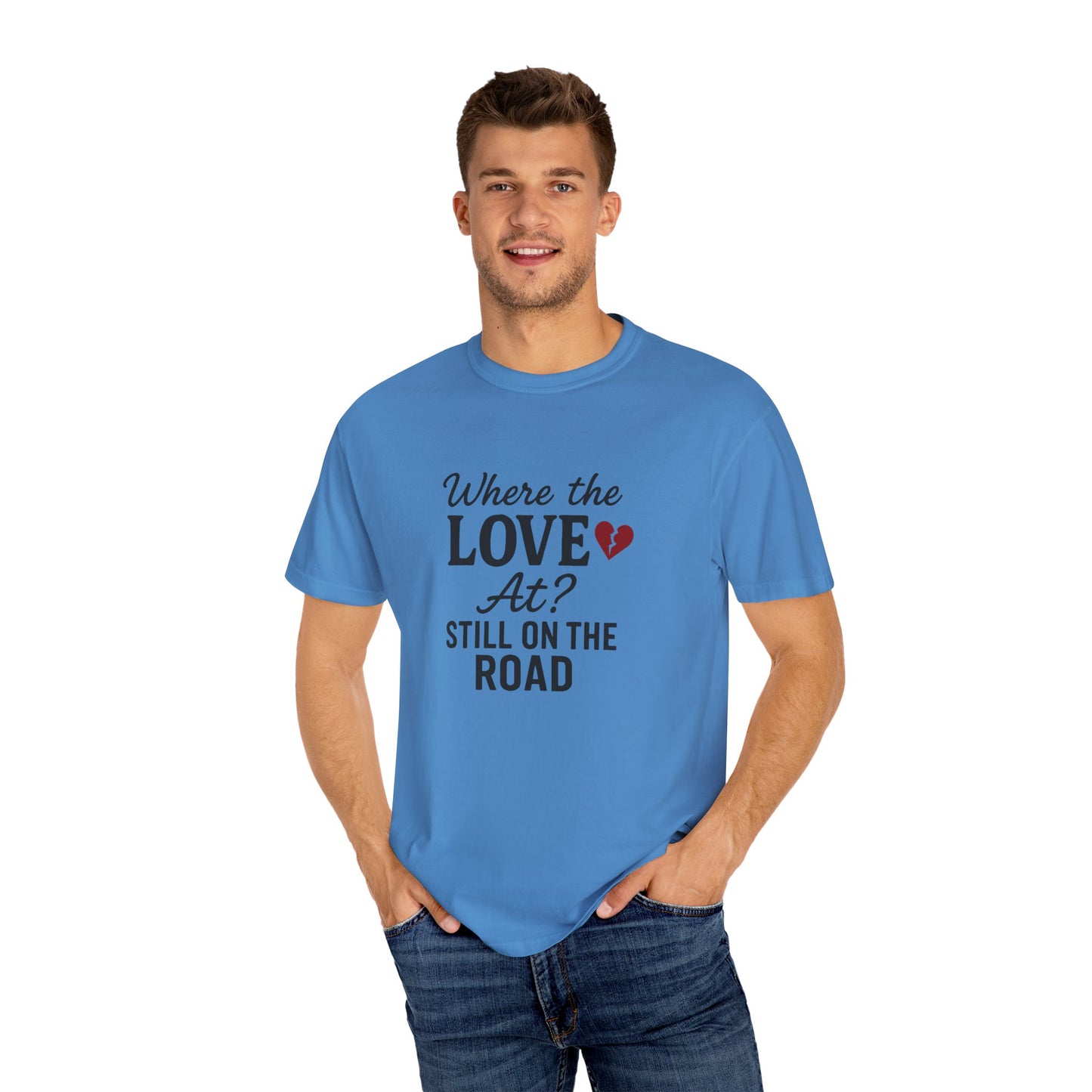 “Where the Love At? Still on the Road” Tee