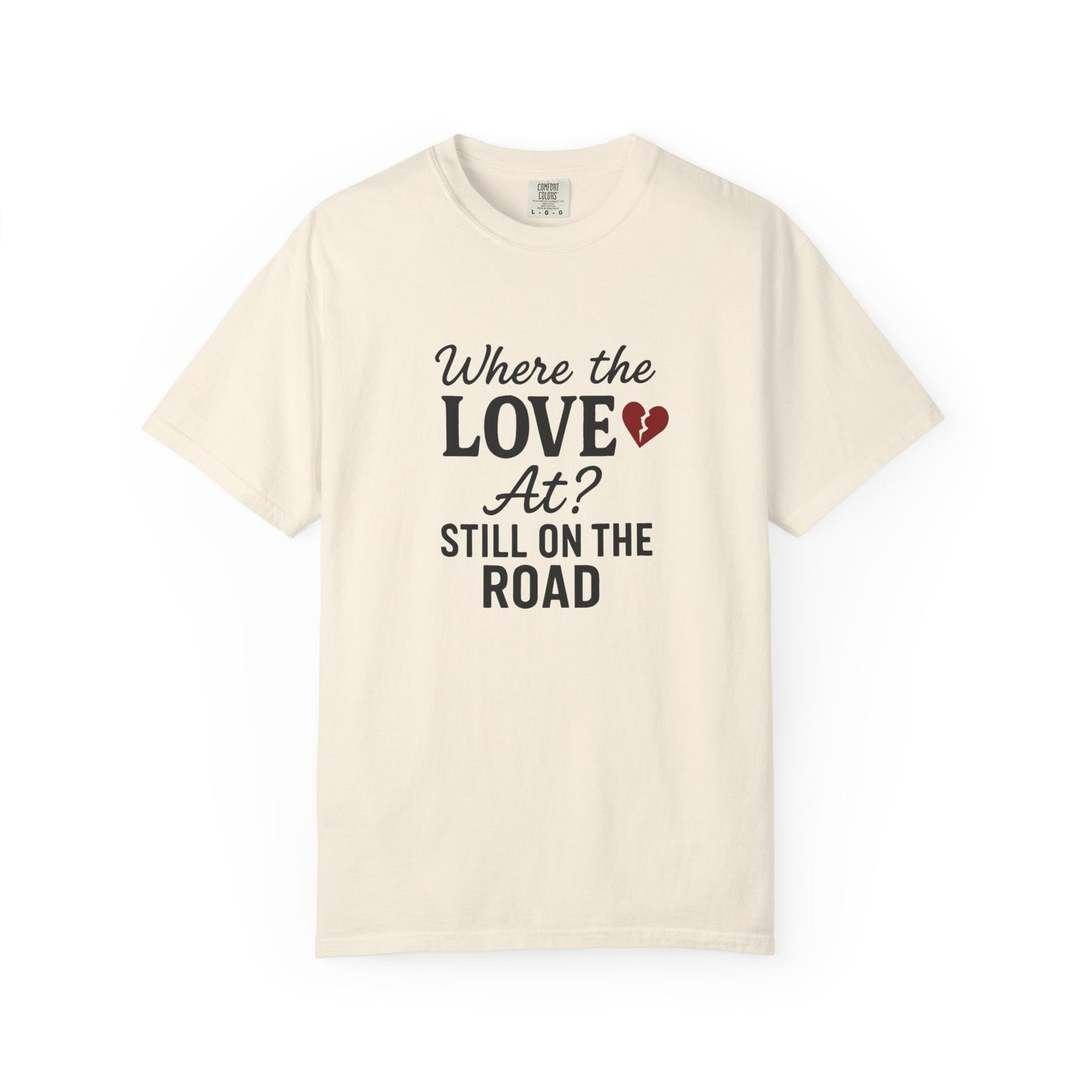 “Where the Love At? Still on the Road” Tee