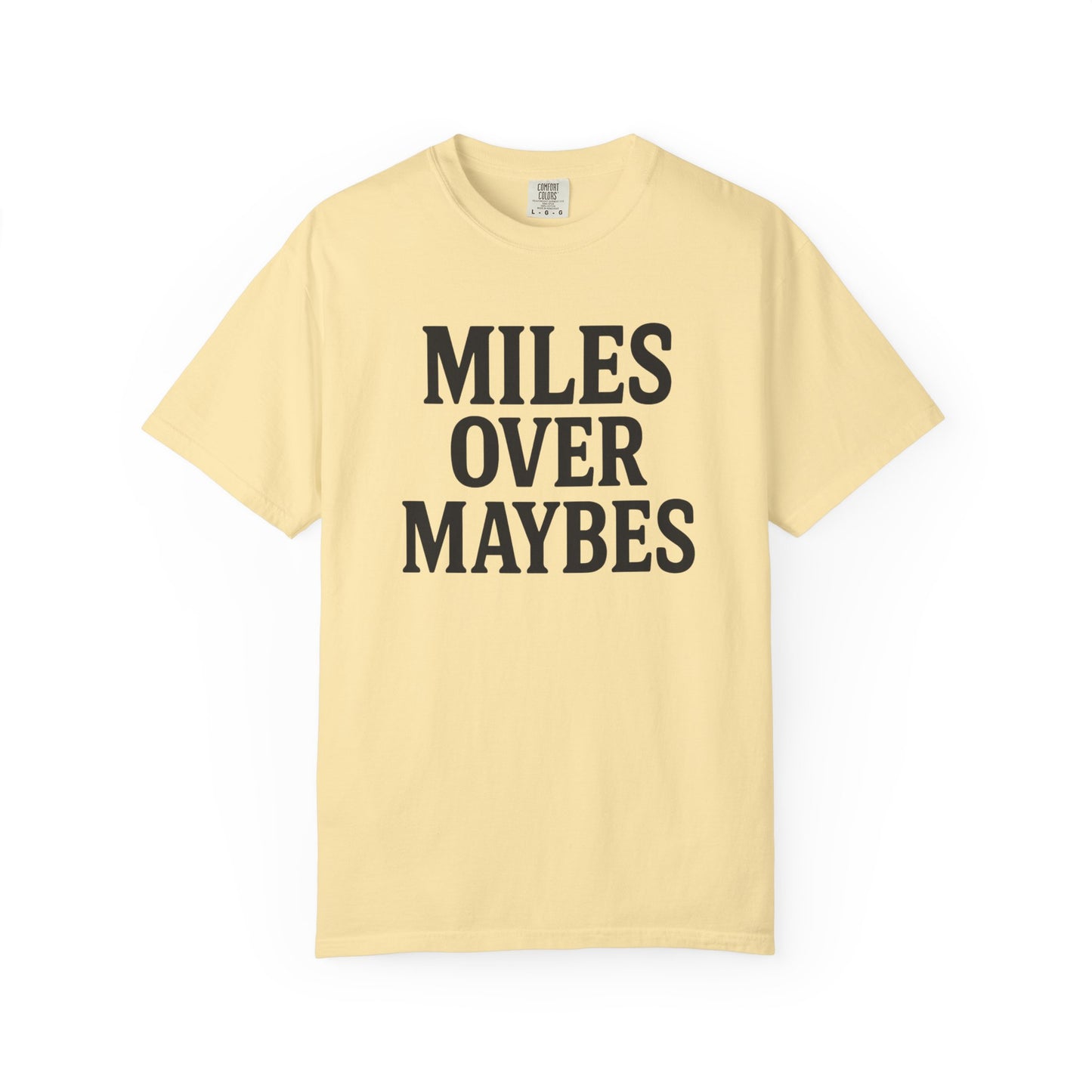 MILES OVER MAYBES” Tee
