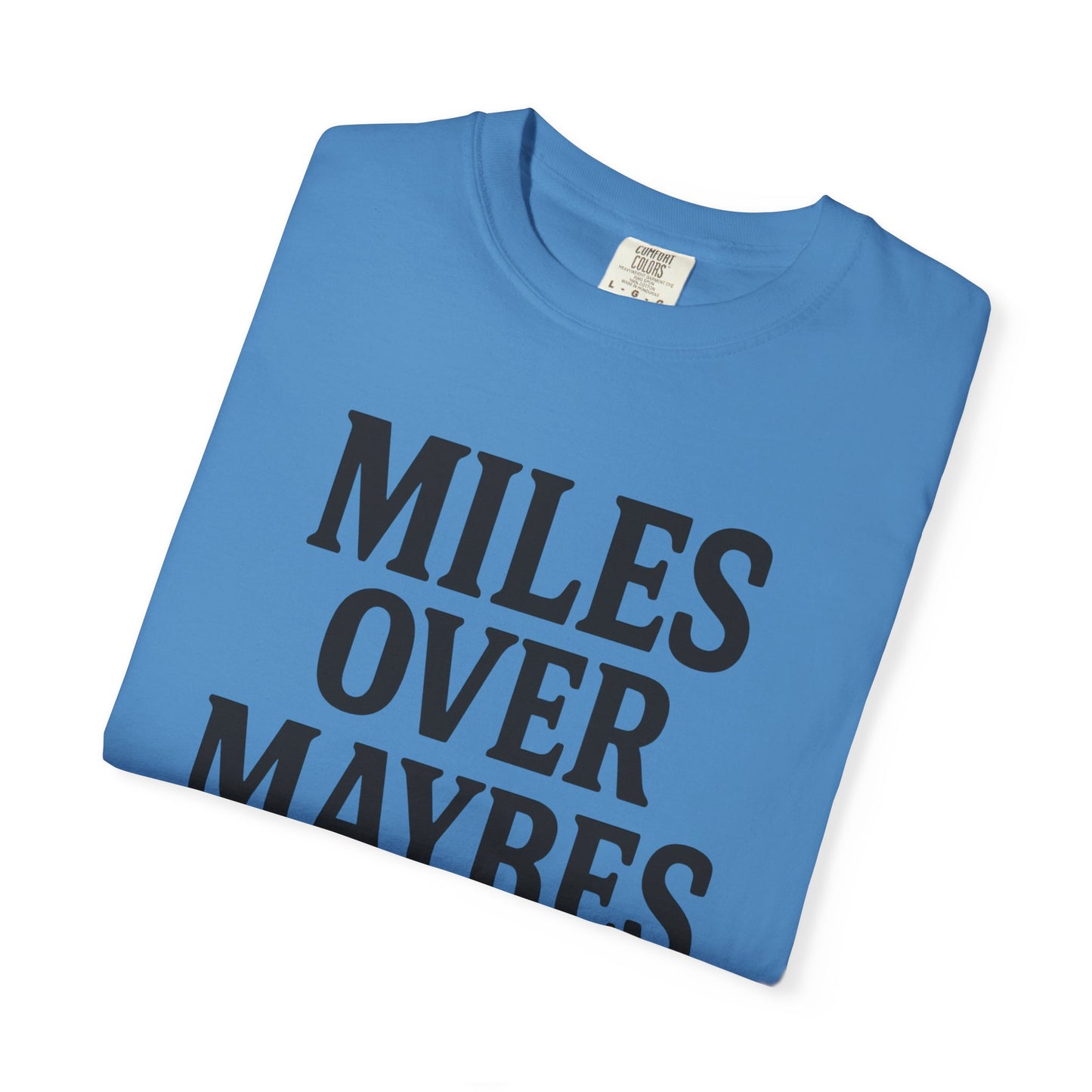 MILES OVER MAYBES” Tee