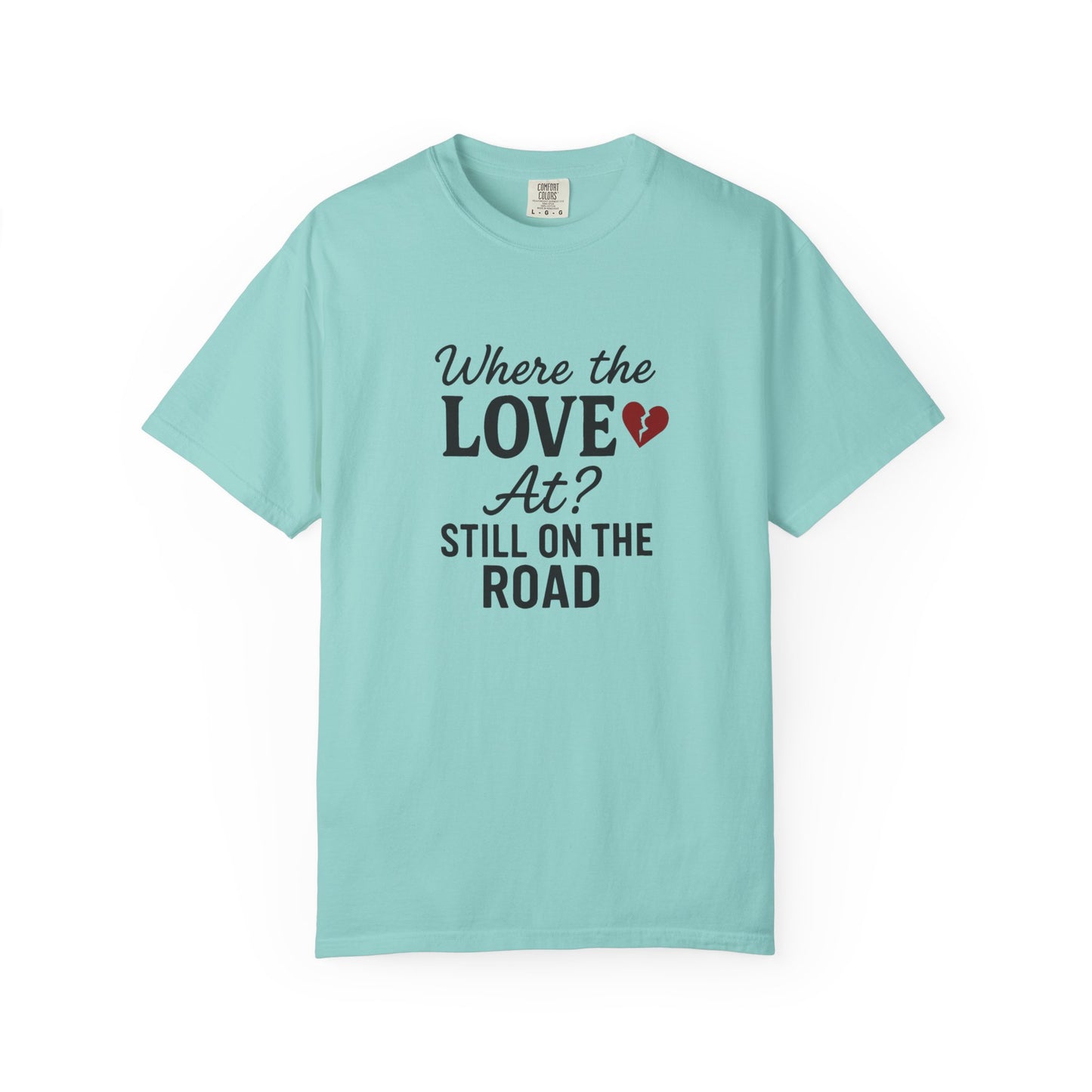 “Where the Love At? Still on the Road” Tee